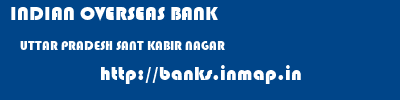 INDIAN OVERSEAS BANK  UTTAR PRADESH SANT KABIR NAGAR    banks information 